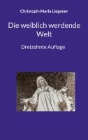 Christoph-Maria Liegener - weiblich werdende Welt, Häftad