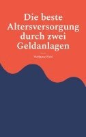 Wolfgang Wahl - beste Altersversorgung durch zwei Geldanlagen, Häftad
