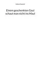 Andreas Pospischil - Einem geschenkten Gaul schaut man nicht ins Maul, Inbunden. Tillgänglighet: Lägg i varukorg