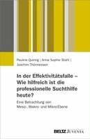 Pauline Quiring, Anna Sophie Stahl, Joachim Thönnessen - In der Effektivitätsfalle - Wie hilfreich ist die professionelle Suchthilfe heute?, Häftad