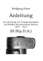Wolfgang Finze - Anleitung zur Deutung von Truppenstempeln auf Waffen des deutschen Heeres 1877 - 1914, Häftad