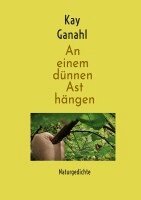 Kay Ganahl - An einem dünnen Ast hängen, Häftad