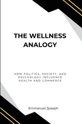Emmanuel Joseph - Wellness Analogy, How Politics, Society, and Psychology Influence Health and Commerce, Häftad