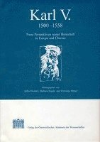 Barbara Haider, Alfred Von Kohler - Karl V. 1500-1558: Neue Perspektiven Seiner Herrschaft in Europa Und Ubersee, Inbunden