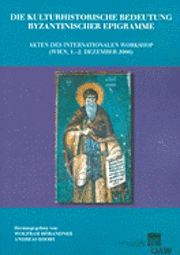 Wolfram Horandner, Andreas Rhoby - Die Kulturhistorische Bedeutung Byzantinischer Epigramme: Akten Des Internationalen Workshop (Wien, 1.-2. Dezember 2006), Häftad