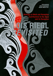 Peter Noever, Artur Rosenauer - Alois Riegl Revisited: Beitrage Zu Werk Und Rezeption / Contributions to the Opus and Its Reception, Häftad