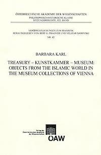 Barbara Karl - Treasury - Kunstkammer - Musuem: Objects from the Islamic World in the Museum Collections of Vienna, Häftad