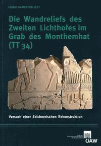 Ingrid Gamer-Wallert, Manfred Bietak - Die Wandreliefs Des Zweiten Lichthofes Im Grab Des Monthemhat (Tt34): Versuch Einer Zeichnerischen Rekonstruktion, Häftad