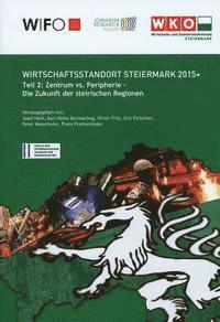 bokomslag Wirschaftsstandort Steiermark 2015+: Teil 2: Zentrum vs. Peripherie