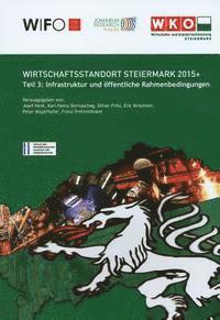 bokomslag Wirschaftsstandort Steiermark 2015+: Teil 3: Infrastruktur Und Offentliche Rahmenbedingungen