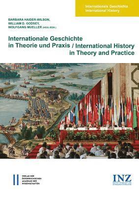 William D. Godsey, Barbara Haider-Wilson - Internationale Geschichte in Theorie Und PRAXIS / International History in Theory and Practice, Inbunden