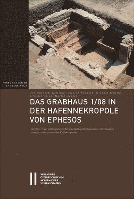 Gro Bjornstad, Jan Novacek - Das Grabhaus 1/08 in Der Hafennekropole Von Ephesos: Ergebnisse Der Anthropologischen Und Palaopathologischen Untersuchung Kaiserzeitlich-Spatantiker, Inbunden
