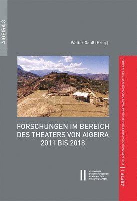Walter Gauss - Forschungen Im Bereich Des Theaters Von Aigeira 2011 Bis 2018, Inbunden