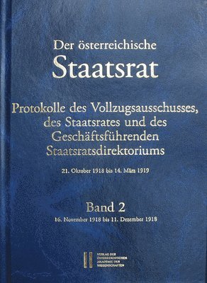 bokomslag Der Osterreichische Staatsrat, Protokolle Des Vollzugsausschusses, Des Staatsrates Und Des Geschaftsfuhrenden Staatsdirektoriums 21. Oktober 1918 Bis