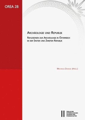 Archaologie Und Republik: Reflexionen Zur Archaologie in Osterreich in Der Ersten Und Zweiten Republik 1