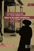 bokomslag A Soviet Sultanate: Islam in Socialist Uzbekistan (1943-1991)