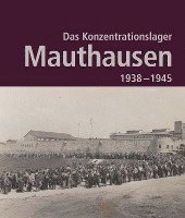 Das Konzentrationslager Mauthausen 1938 - 1945 1