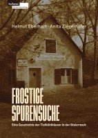 Helmut Eberhart, Anita Ziegerhofer - Frostige Spurensuche - Eine Geschichte der Tiefkühlhäuser in der Steiermark, Inbunden