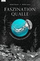 Michael Stavaric - Faszination Qualle - Geheimnisvolle Schönheiten, Inbunden