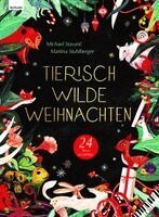 Michael Stavaric - Tierisch wilde Weihnachten - 24 Tiere erzählen - Das Weihnachtsbuch für Naturfreaks, Inbunden