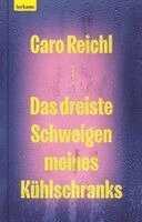 Caro Reichl - Das dreiste Schweigen meines Kühlschranks, Inbunden