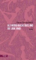 bokomslag Als Medea Rache übte und die Liebe fand