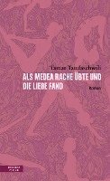 bokomslag Als Medea Rache übte und die Liebe fand