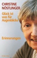 Christine Nöstlinger - Glück ist was für Augenblicke, Inbunden