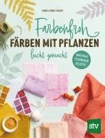bokomslag Farbenfroh färben mit Pflanzen - leicht gemacht