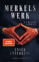 Gerald Grosz - Merkels Werk - Unser Untergang, Inbunden