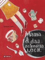 Leonora Leitl - Mama & das schwarze Loch, Inbunden