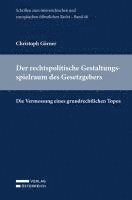 bokomslag Der rechtspolitische Gestaltungsspielraum des Gesetzgebers
