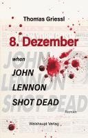 bokomslag 8. Dezember - when John Lennon shot dead