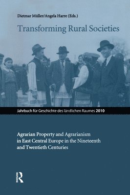 Transforming Rural Societies: Agarian Property and Agrarianism in East Central Europe in the Ninteenth and Twentieth Centuries 1