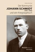 bokomslag Der Kommunist Johann Schmidt (1901-1945) und sein Kriegstagebuch