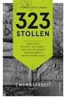323 Stollen. Bauliche Relikte nationalsozialistischer Zwangsarbeit unter Wiens City