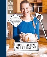 Christina Bauer - Brot backen mit Christina, Inbunden