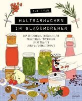 Sue Ivan - Haltbarmachen im Glasumdrehen, Inbunden