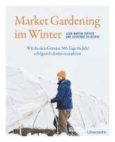 Jean-Martin Fortier, Catherine Sylvestre - Market Gardening im Winter, Inbunden