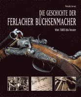 bokomslag Die Geschichte der Ferlacher Büchsenmacher