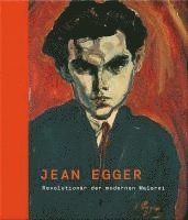 bokomslag Jean Egger - Revolutionär der modernen Malerei