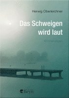 Herwig Oberlerchner - Das Schweigen wird laut, Inbunden