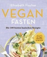 Elisabeth Fischer - Vegan Fasten - Die 100 besten basischen Rezepte, Häftad