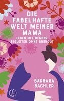 Barbara Bachler - Die fabelhafte Welt meiner Mama, Inbunden