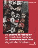 bokomslag Die Geburt der Neugier aus dem Geist der Revolution - Die Commedia dell'Arte als politisches Volkstheater