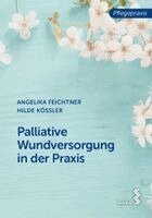 Angelika Feichtner, Hilde Kössler - Palliative Wundversorgung in der Praxis, Häftad