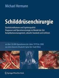 bokomslag Schilddrüsenchirurgie - Qualitätsindikatoren und Ergebnisqualität, Diagnosen und Operationsstrategie im Wandel der Zeit, Komplikationsmanagement, aktuelle Standards und Leitlinien