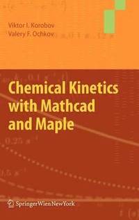 bokomslag Chemical Kinetics with Mathcad and Maple