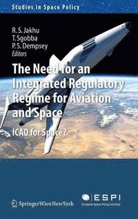 bokomslag The Need for an Integrated Regulatory Regime for Aviation and Space