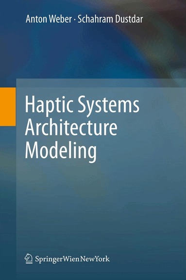Anton Weber, Schahram Dustdar, Anton Weber, Schahram Dustdar - Haptic Systems Architecture Modeling, Inbunden